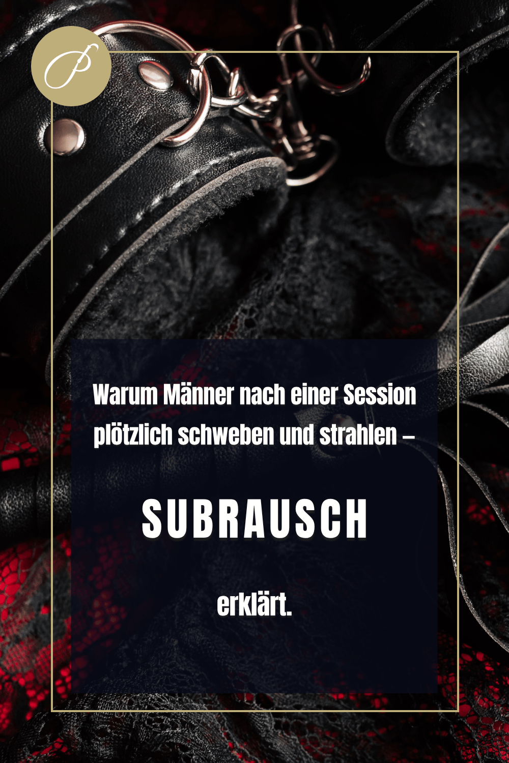 Subrausch erklärt – warum Männer nach einer BDSM-Session schweben und strahlen