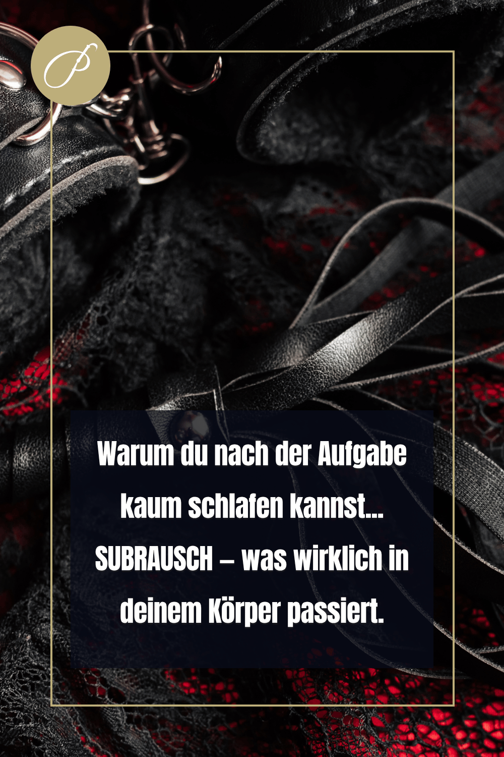 Subrausch – warum du nach einer BDSM-Aufgabe kaum schlafen kannst, neurobiologisch erklärt