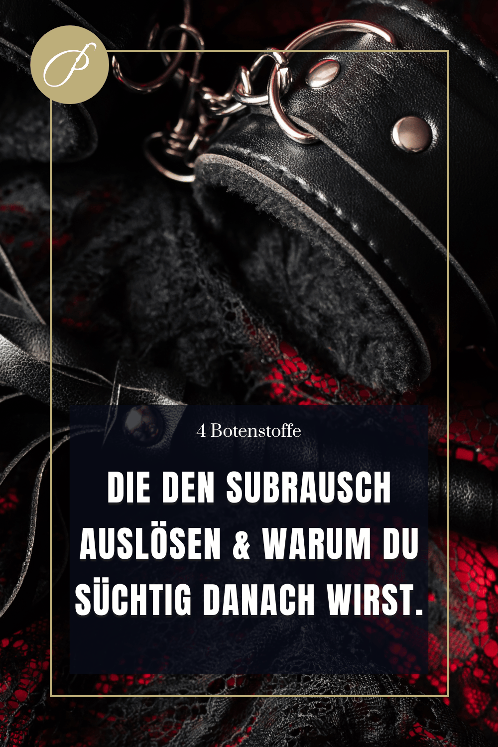 4 Botenstoffe die den Subrausch auslösen – warum Subs süchtig nach Unterwerfung werden