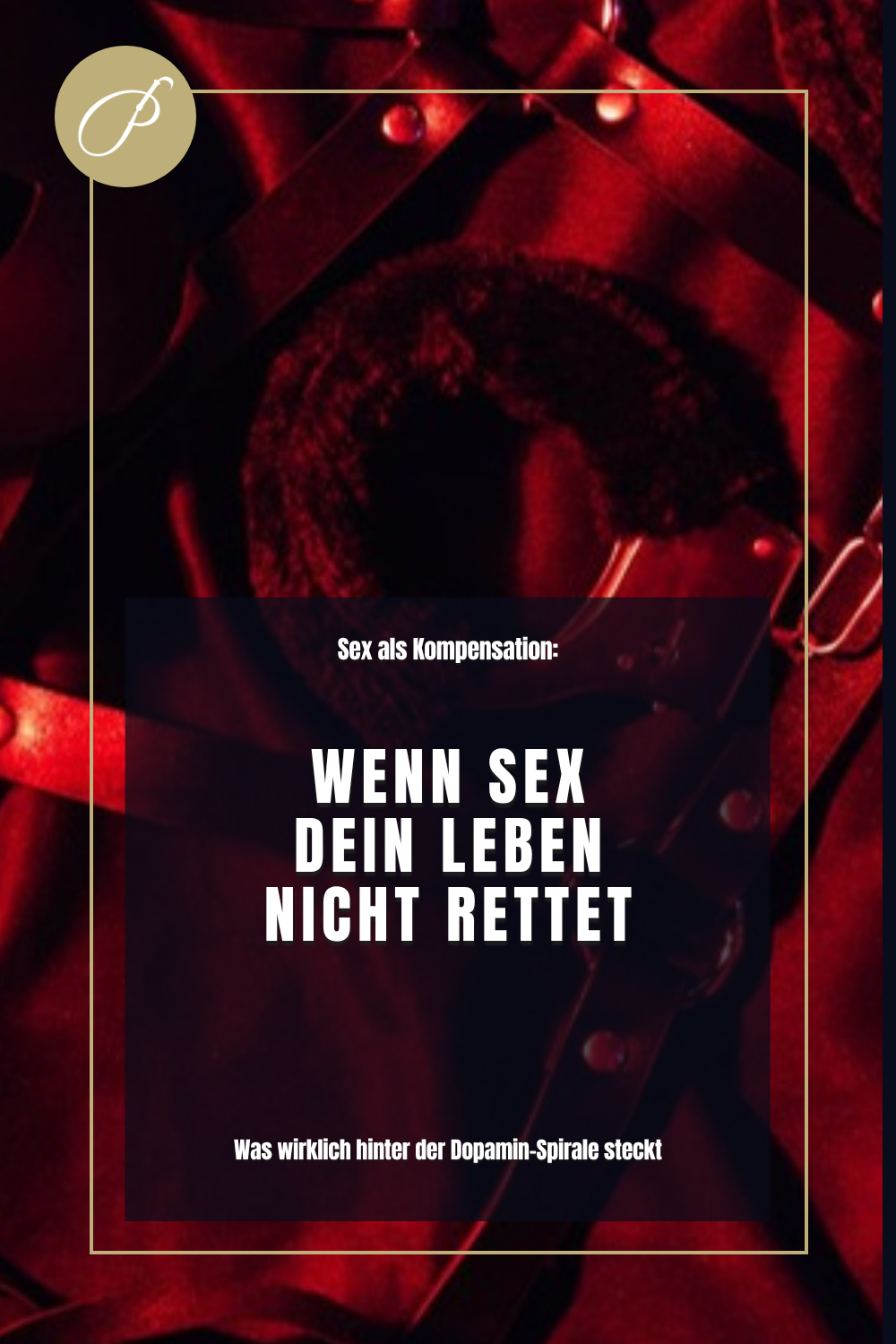 Sex als Kompensation – Titel-Pin: Was wirklich hinter der Dopamin-Spirale steckt – Lady Penelope
