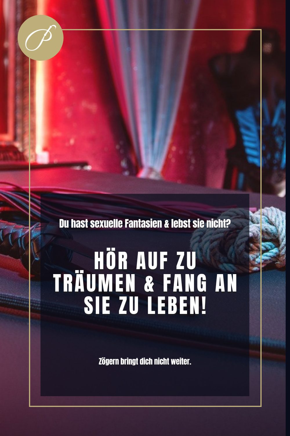 Dominante Führung Submissive Männer: Titel-Pin zum Blogbeitrag, Zögern bringt dich nicht weiter., Lady Penelope