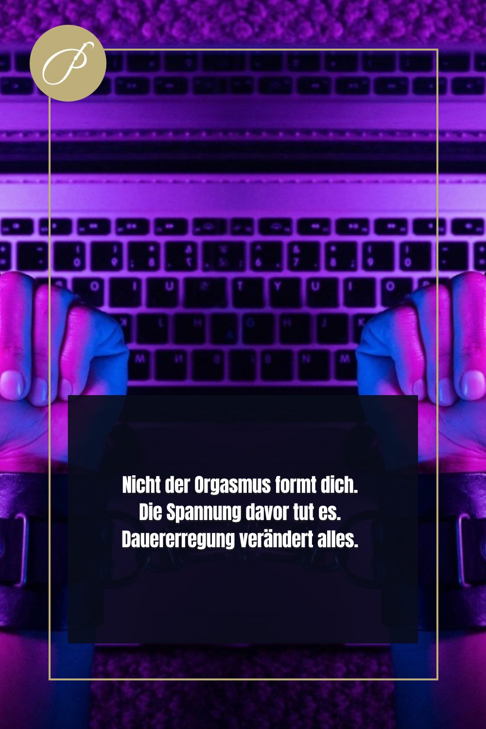Dauergeil Gehalten Werden: Psychologie-Pin zum Blogbeitrag, Nicht der Orgasmus formt dich. Die Spannung davor tut es. Da, ...