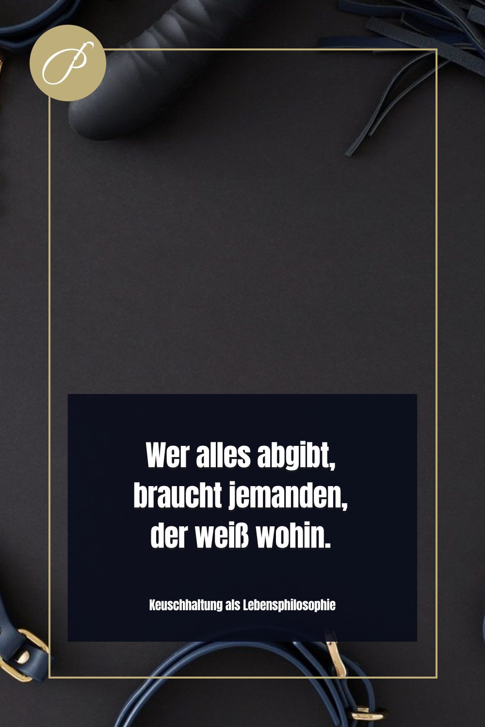 Devote Männer Wünsche: Psychologie-Pin zum Blogbeitrag, Wer alles abgibt, braucht jemanden, der weiß wohin., Lady Penelope