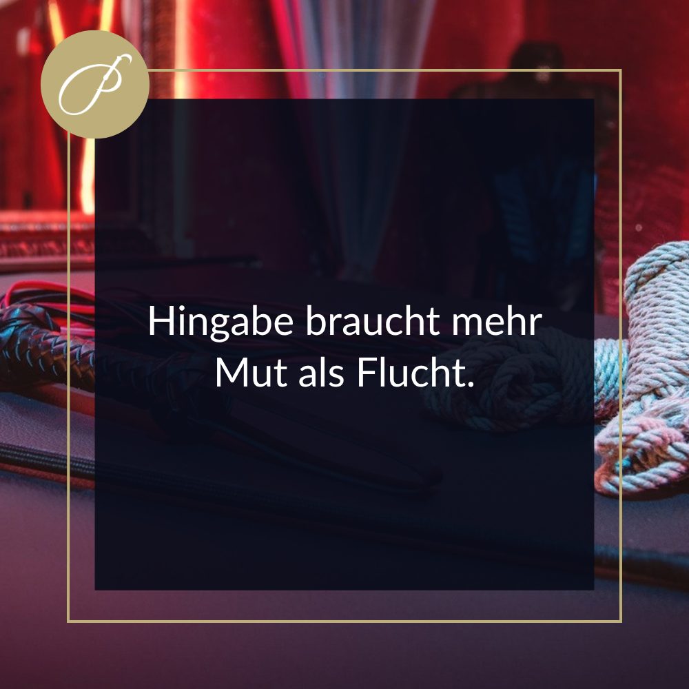 Dominante Führung Submissive Männer: Zitat-Pin zum Blogbeitrag, Hingabe braucht mehr Mut als Flucht., Lady Penelope