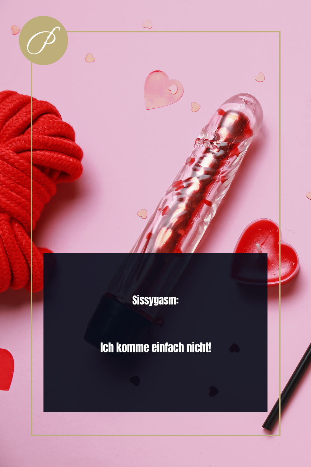 Sissygasm – Psychologie-Pin: Psychologisch erklärt: Nicht erzwingen, sondern loslassen. Der Körper... – Lady Penelope